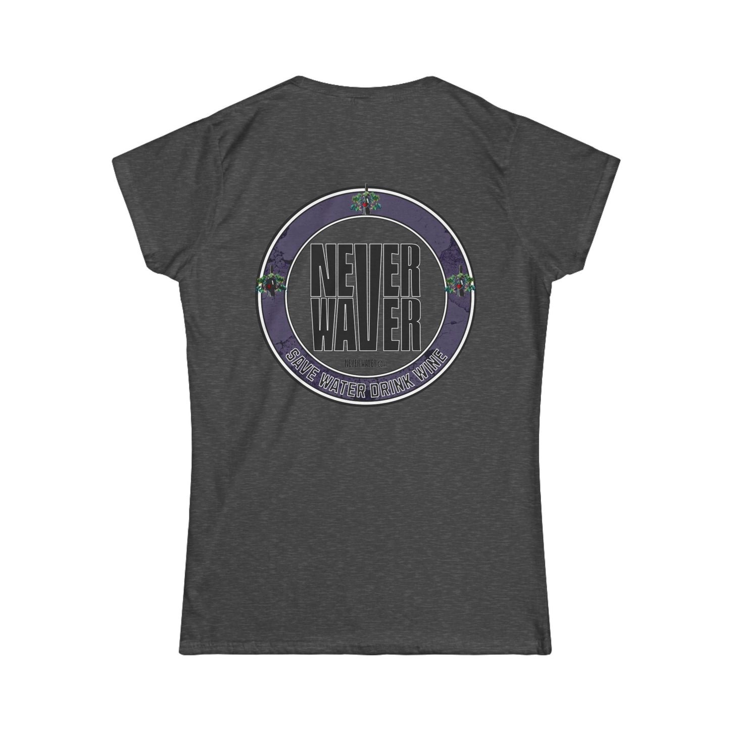Never Waver Save Water Drink Wine Women's Soft Style Tee - - Never Waver
