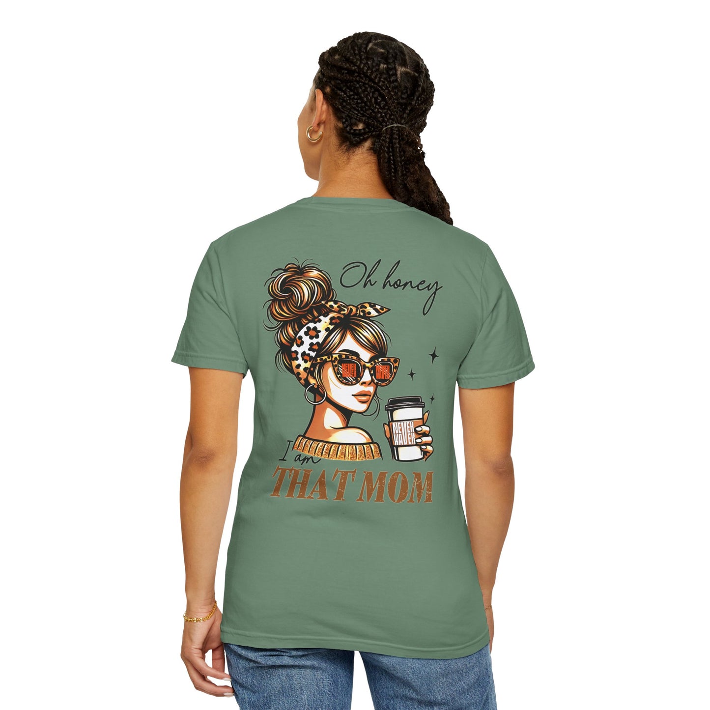 Unisex Garment-Dyed T-Shirt - 'Never Waver Oh Honey I am that Mom' Design - Never Waver