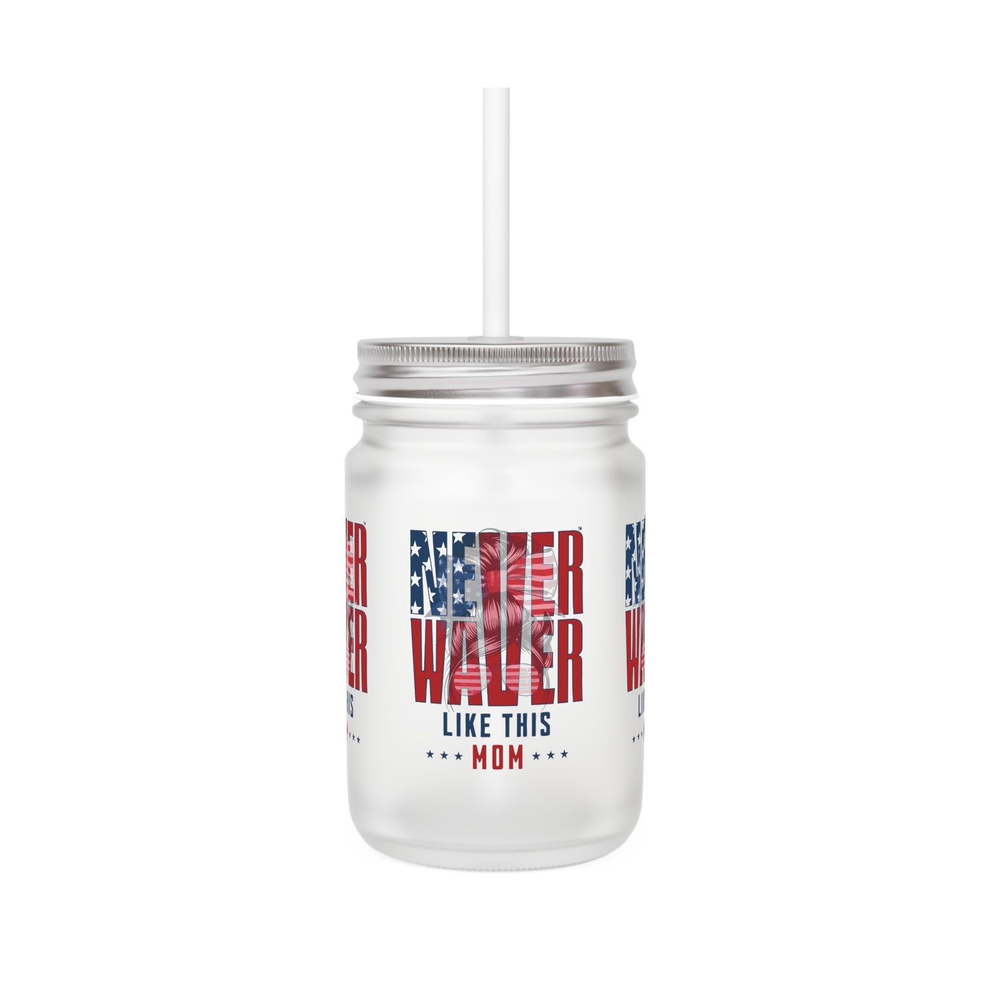 Never Waver Like This Mom Mason Jar with Straw - Perfect Gift for Mother's Day or Independence Day - Never Waver