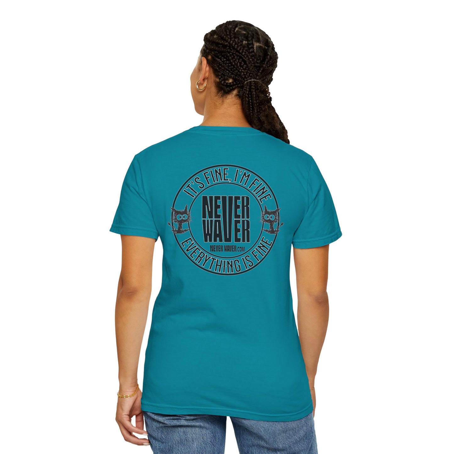 Unisex Garment-Dyed T-Shirt - 'It's Fine , I'm Fine Never Waver Everything Is Fine' Design - Never Waver