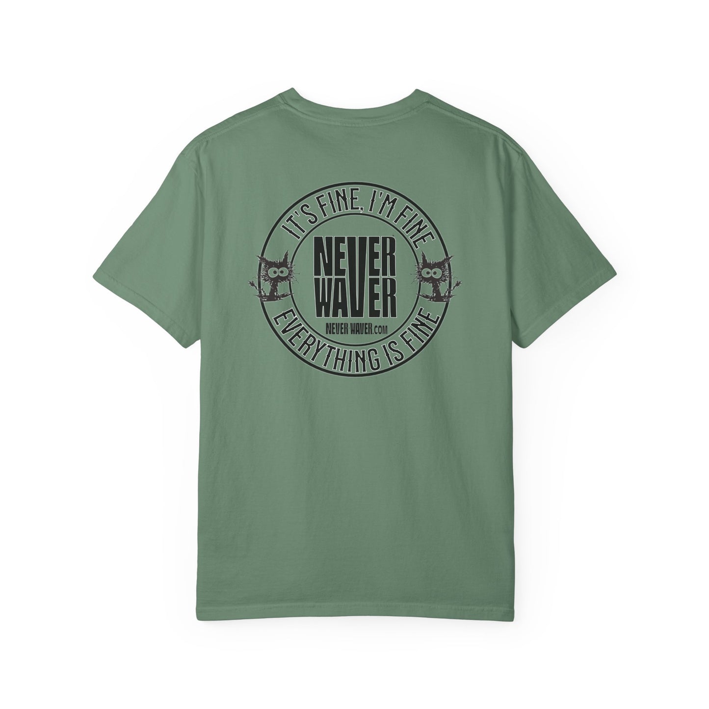 Unisex Garment-Dyed T-Shirt - 'It's Fine , I'm Fine Never Waver Everything Is Fine' Design - Never Waver