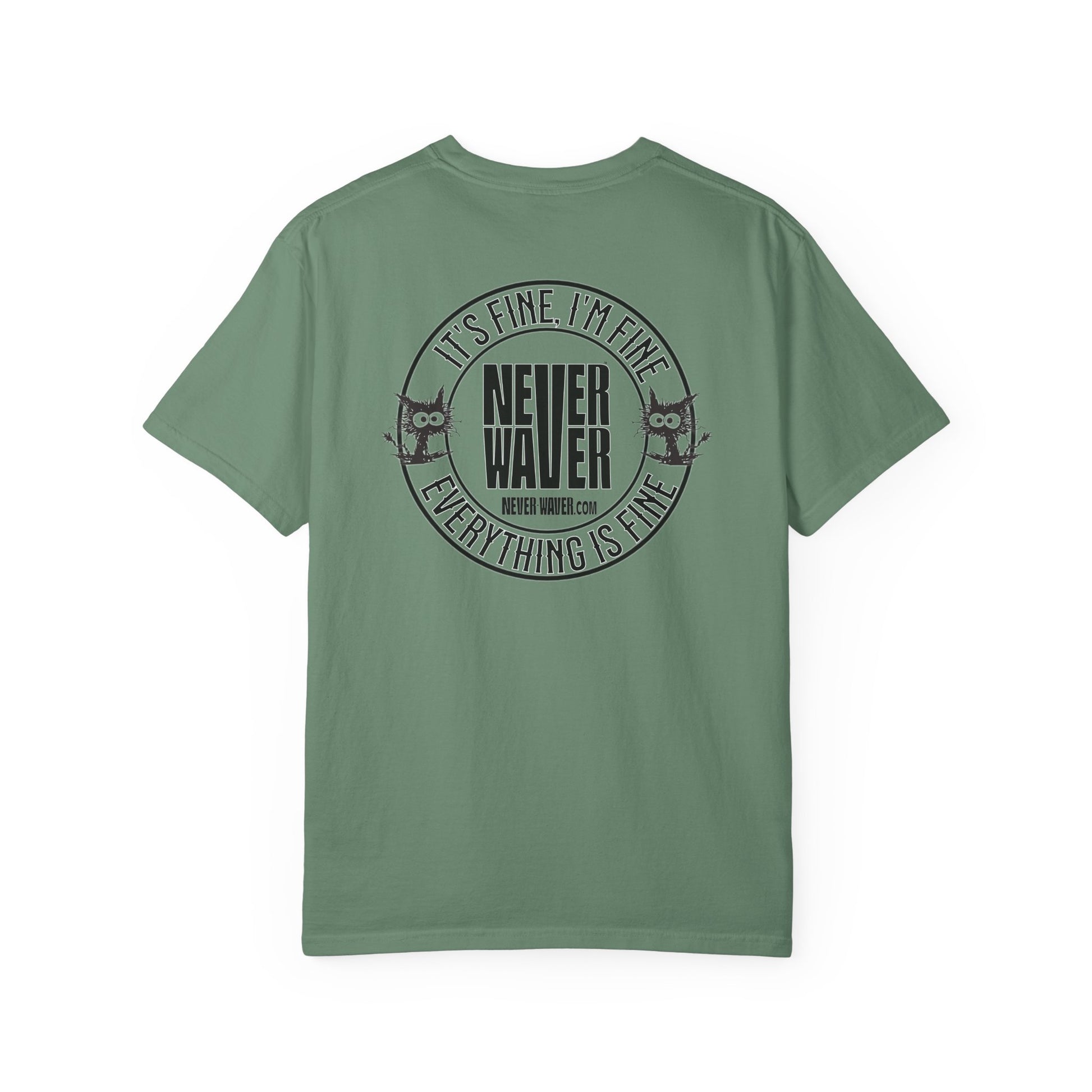 Unisex Garment-Dyed T-Shirt - 'It's Fine , I'm Fine Never Waver Everything Is Fine' Design - Never Waver