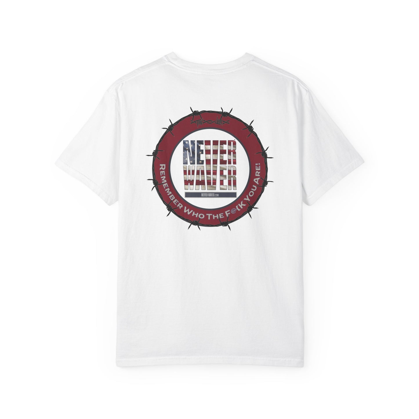 Unisex Garment-Dyed T-Shirt - "Never Waver Remember Who The F@{k You Are " - Never Waver