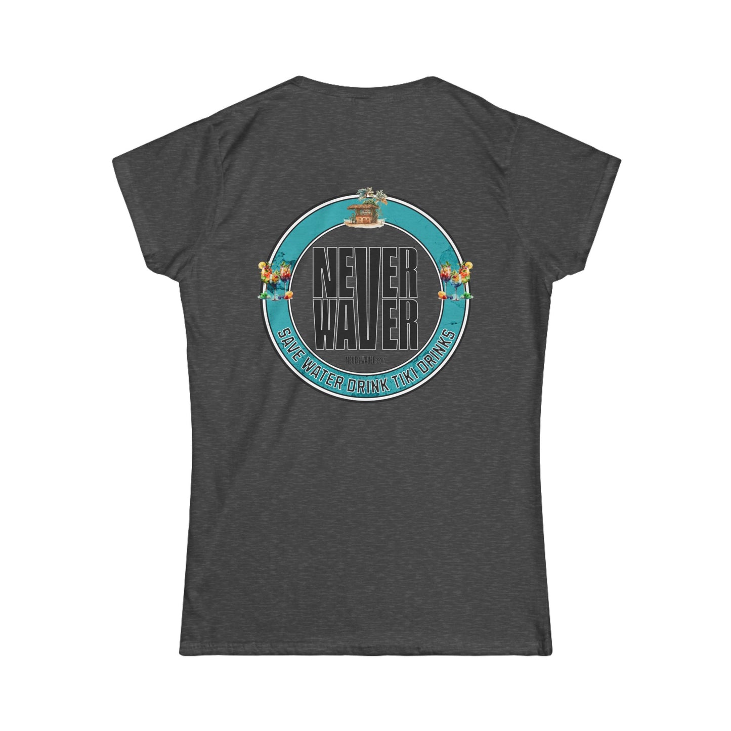 Never Waver Save Water Drink Tiki Drinks Women's Soft Style Tee - - Never Waver