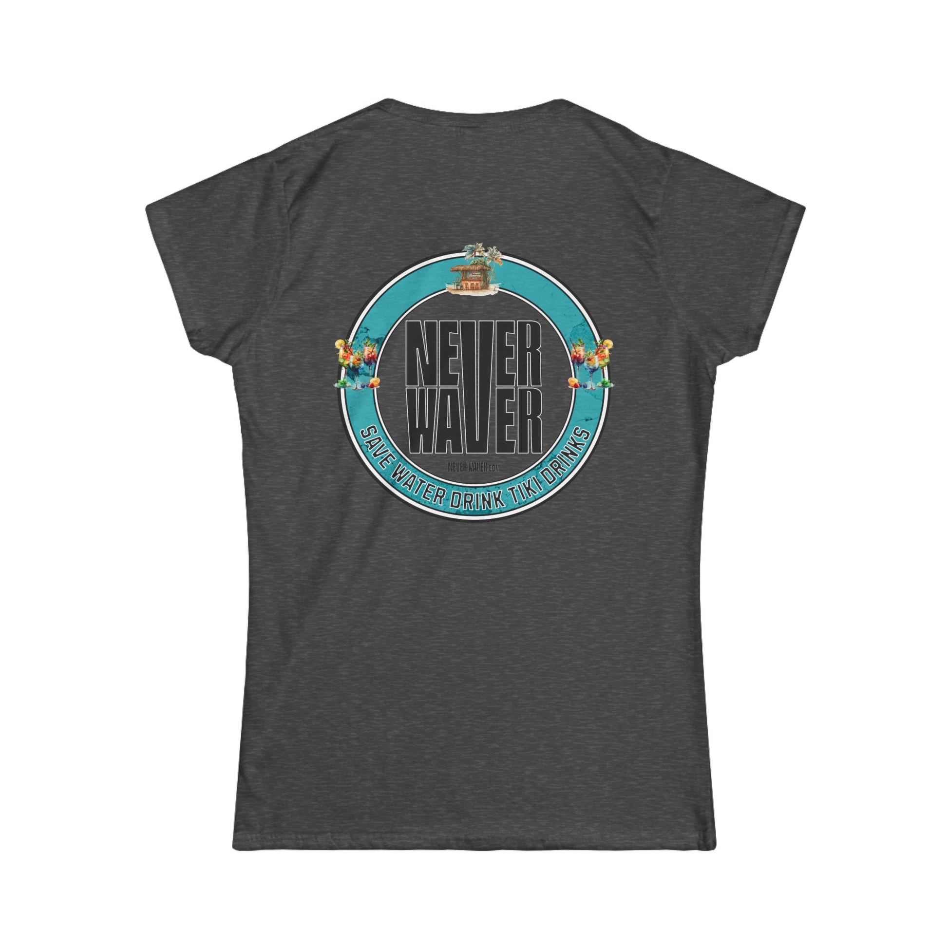 Never Waver Save Water Drink Tiki Drinks Women's Soft Style Tee - - Never Waver