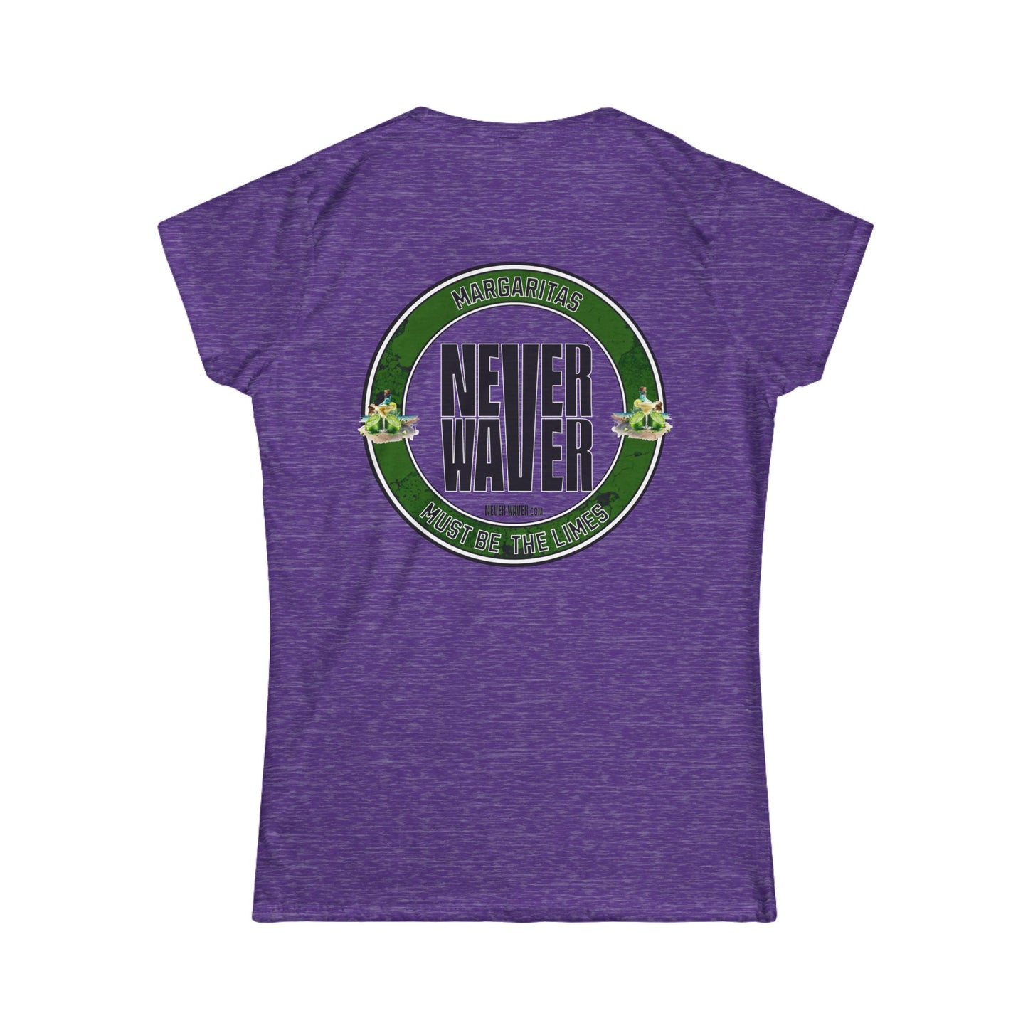 Margaritas Never waver It must be the Limes? Women's Soft Style Tee - - Never Waver