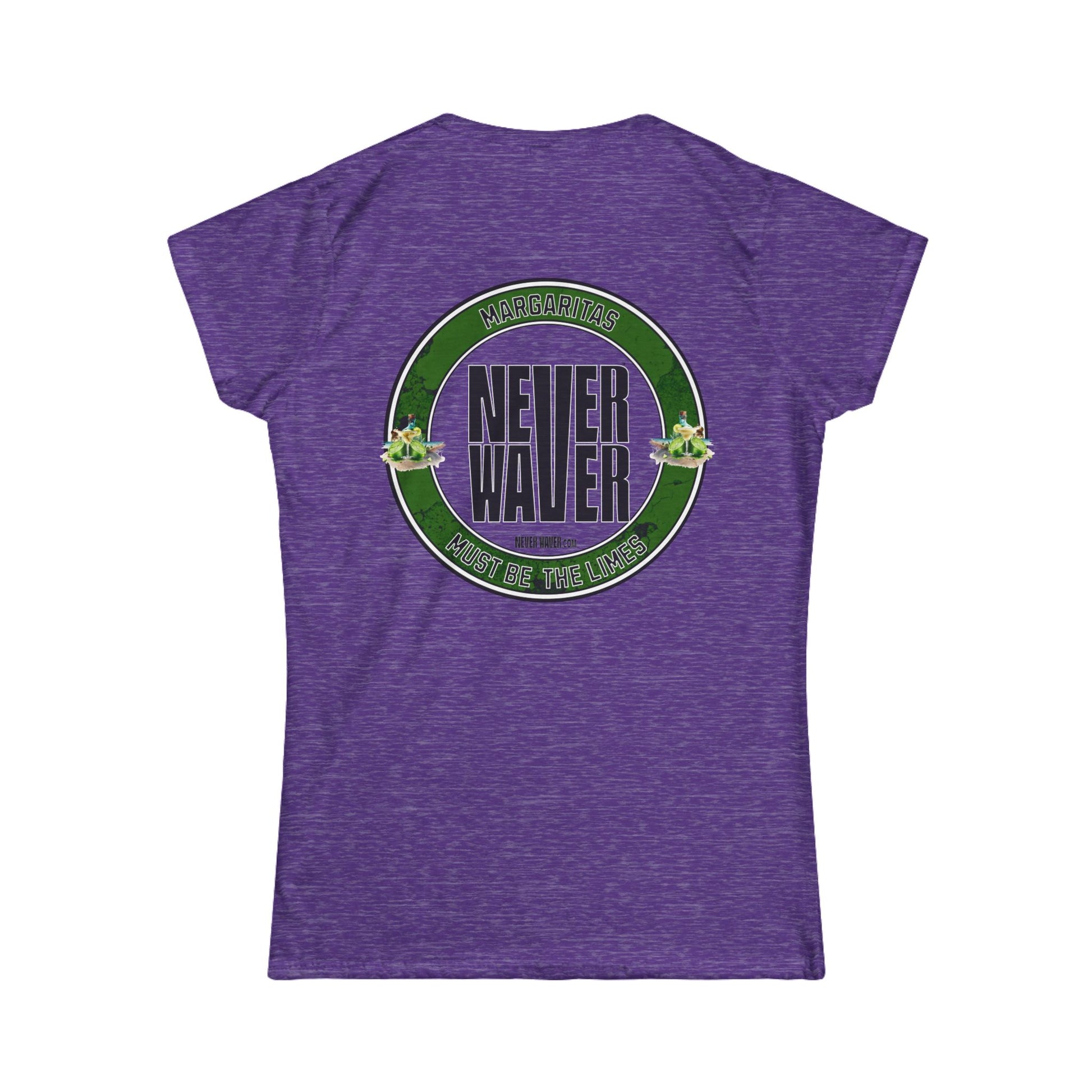 Margaritas Never waver It must be the Limes? Women's Soft Style Tee - - Never Waver
