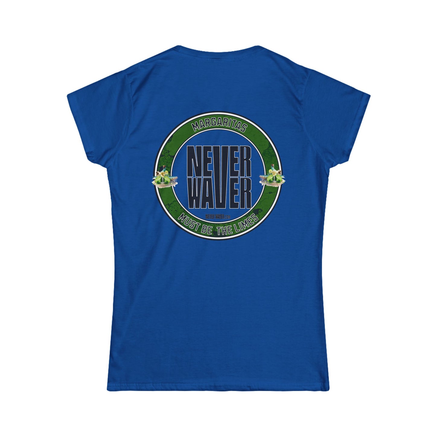 Margaritas Never waver It must be the Limes? Women's Soft Style Tee - - Never Waver