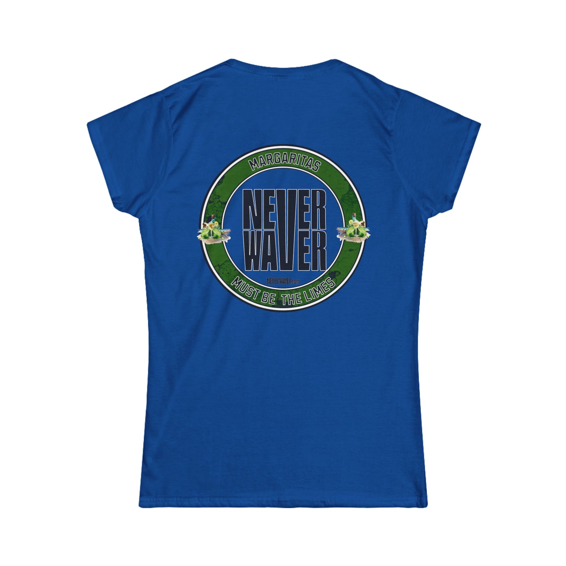 Margaritas Never waver It must be the Limes? Women's Soft Style Tee - - Never Waver