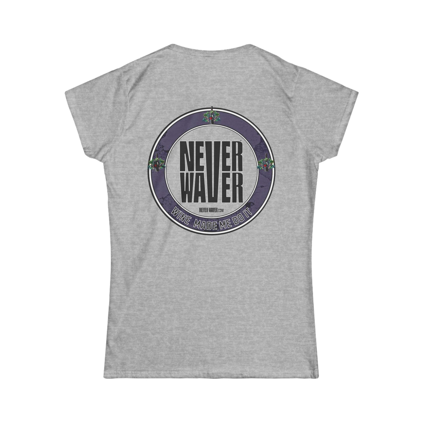 Never Waver Wine Made Me Do It Women's Soft Style Tee - - Never Waver