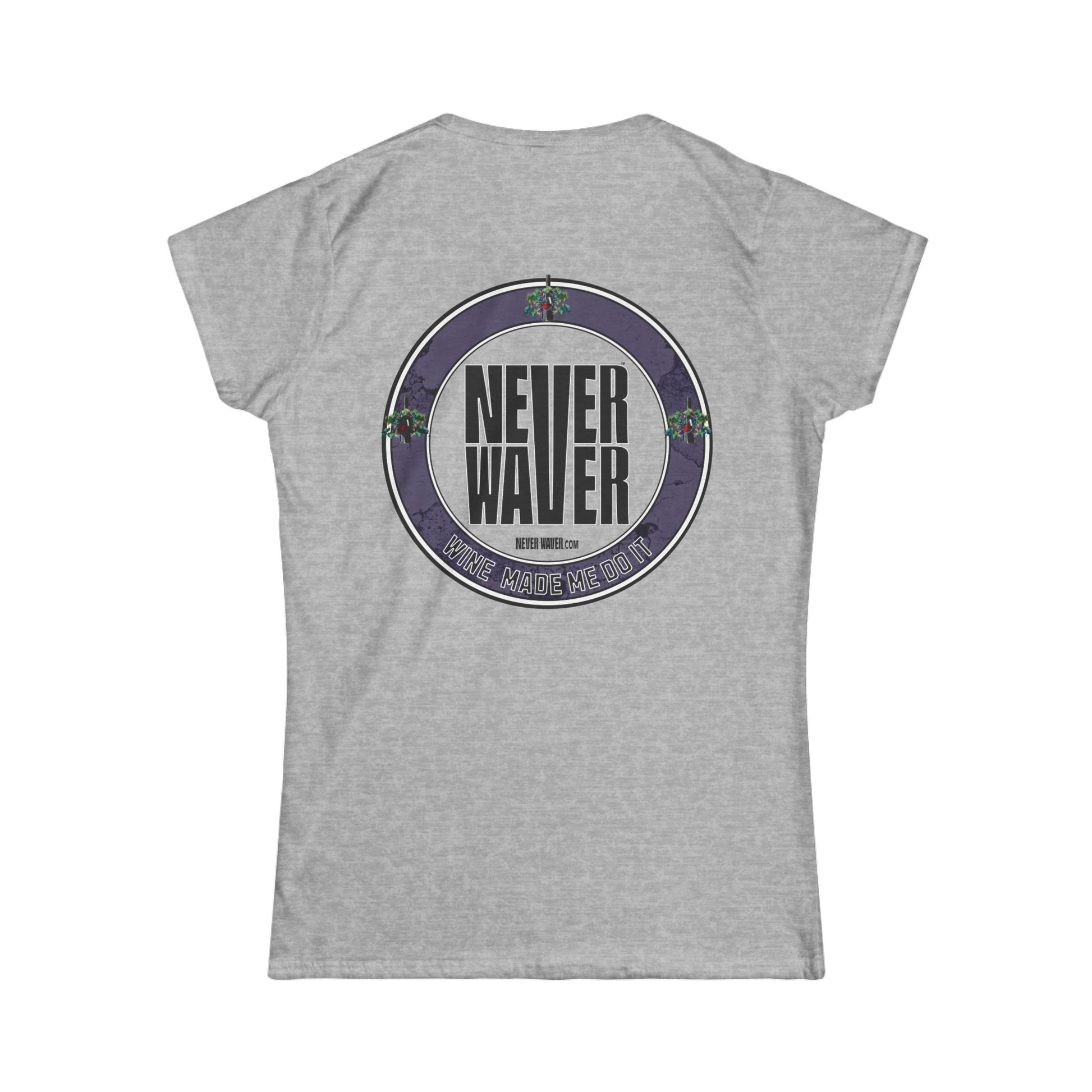 Never Waver Wine Made Me Do It Women's Soft Style Tee - - Never Waver