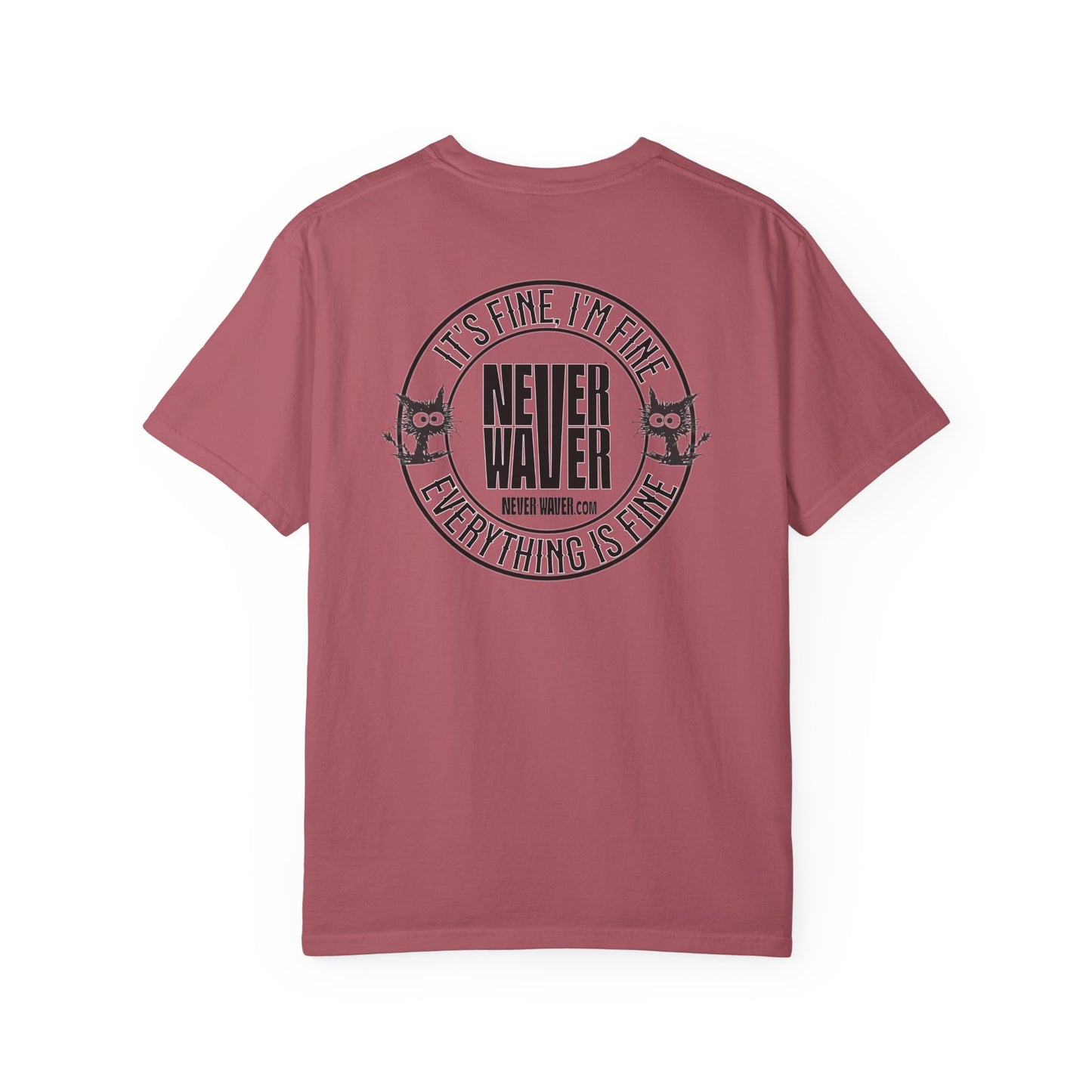 Unisex Garment-Dyed T-Shirt - 'It's Fine , I'm Fine Never Waver Everything Is Fine' Design - Never Waver