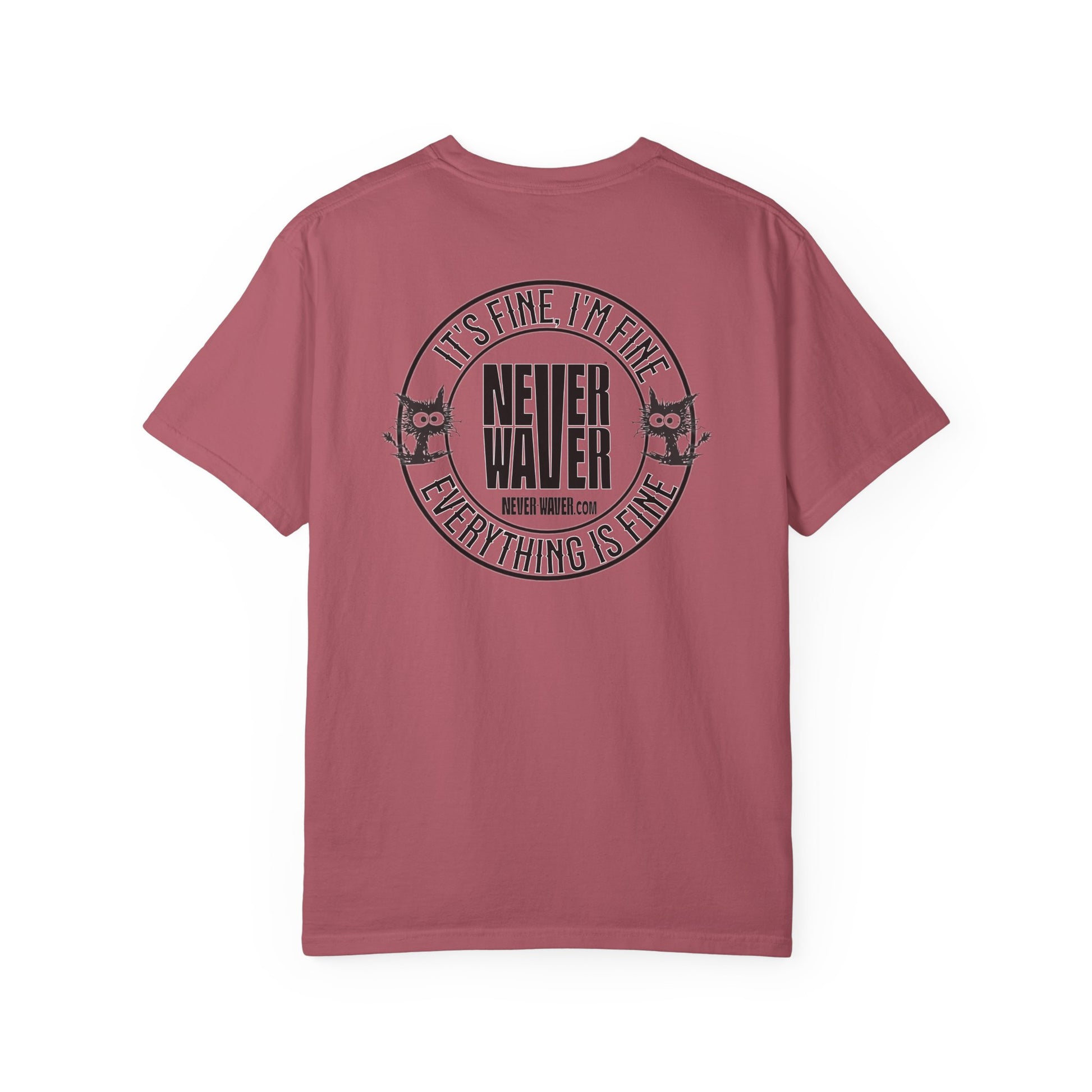Unisex Garment-Dyed T-Shirt - 'It's Fine , I'm Fine Never Waver Everything Is Fine' Design - Never Waver