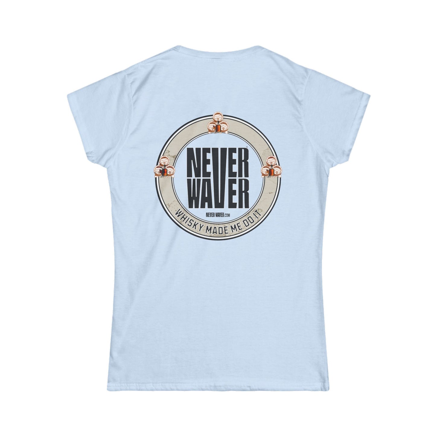 Never Waver Whisky Made me do it? Women's Soft Style Tee - - Never Waver