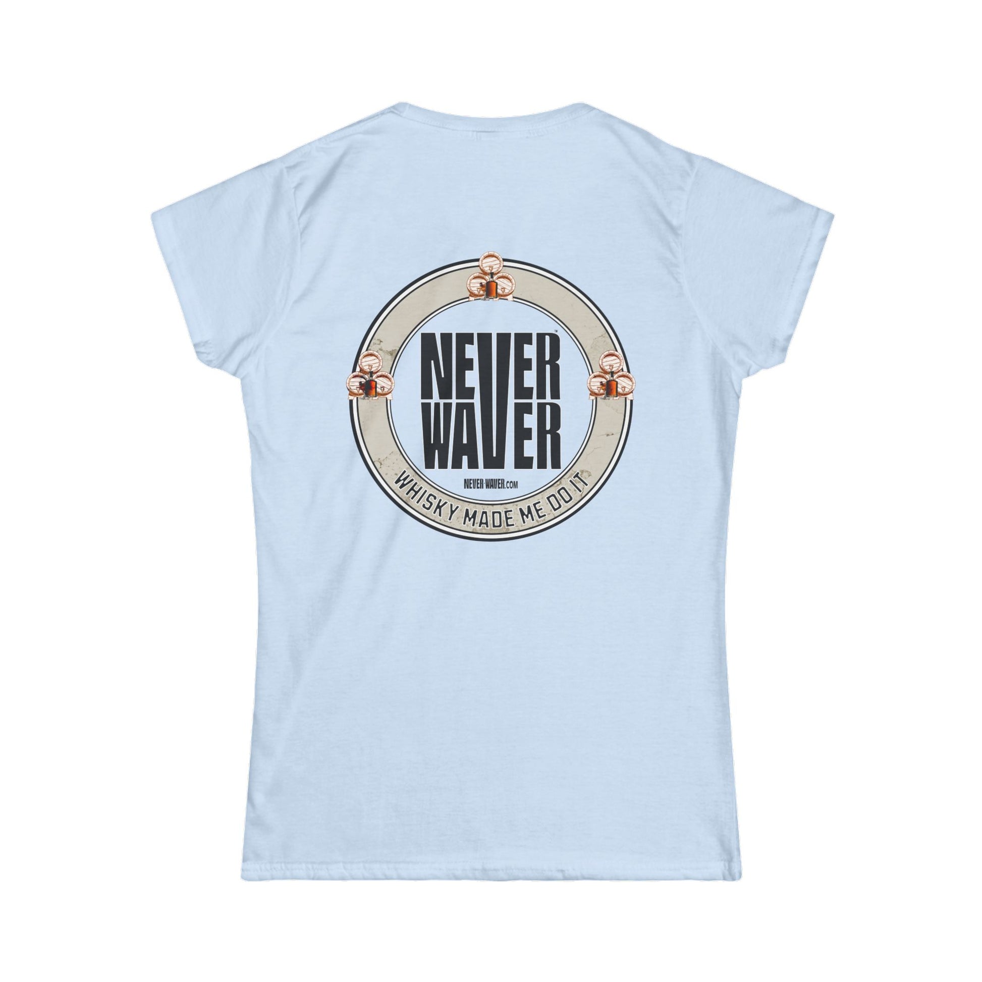 Never Waver Whisky Made me do it? Women's Soft Style Tee - - Never Waver