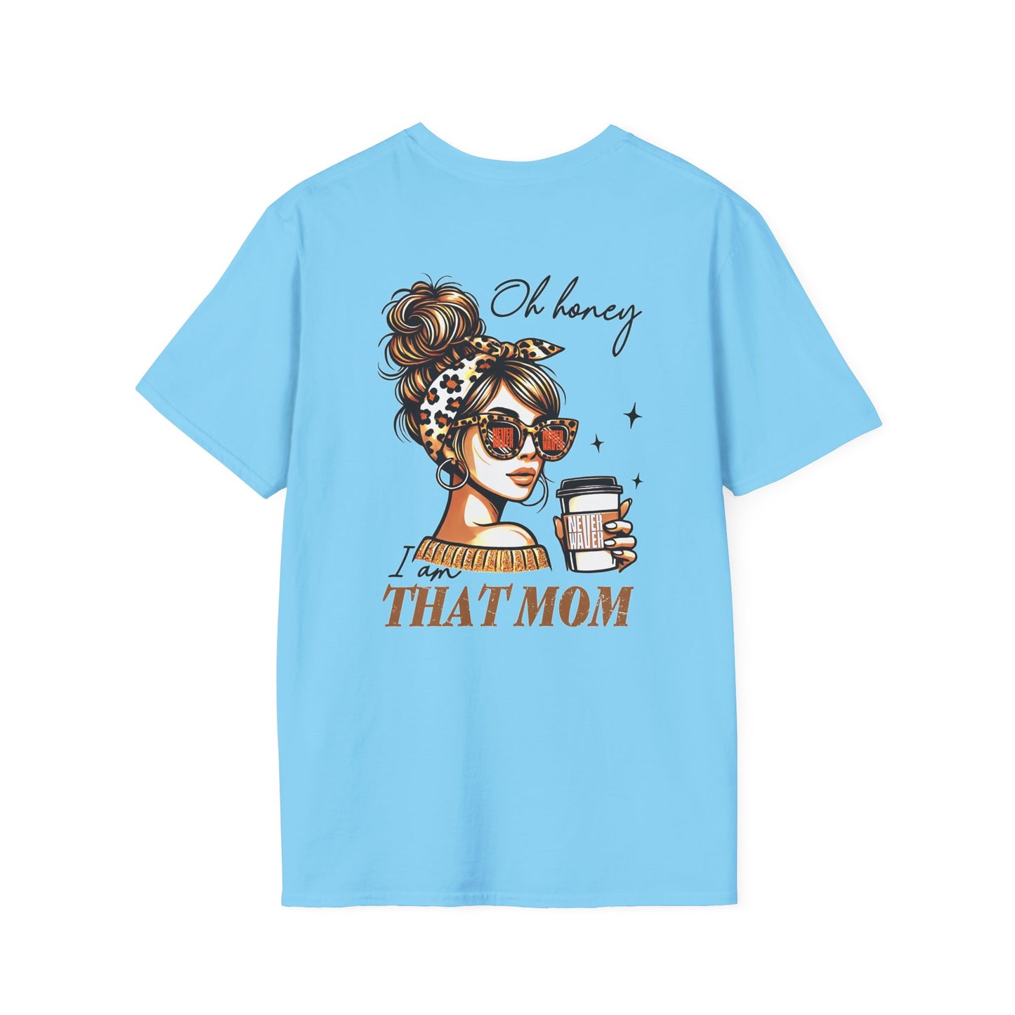 Never Waver Oh Honey I am that Mom Unisex Softstyle T-Shirt - Never Waver