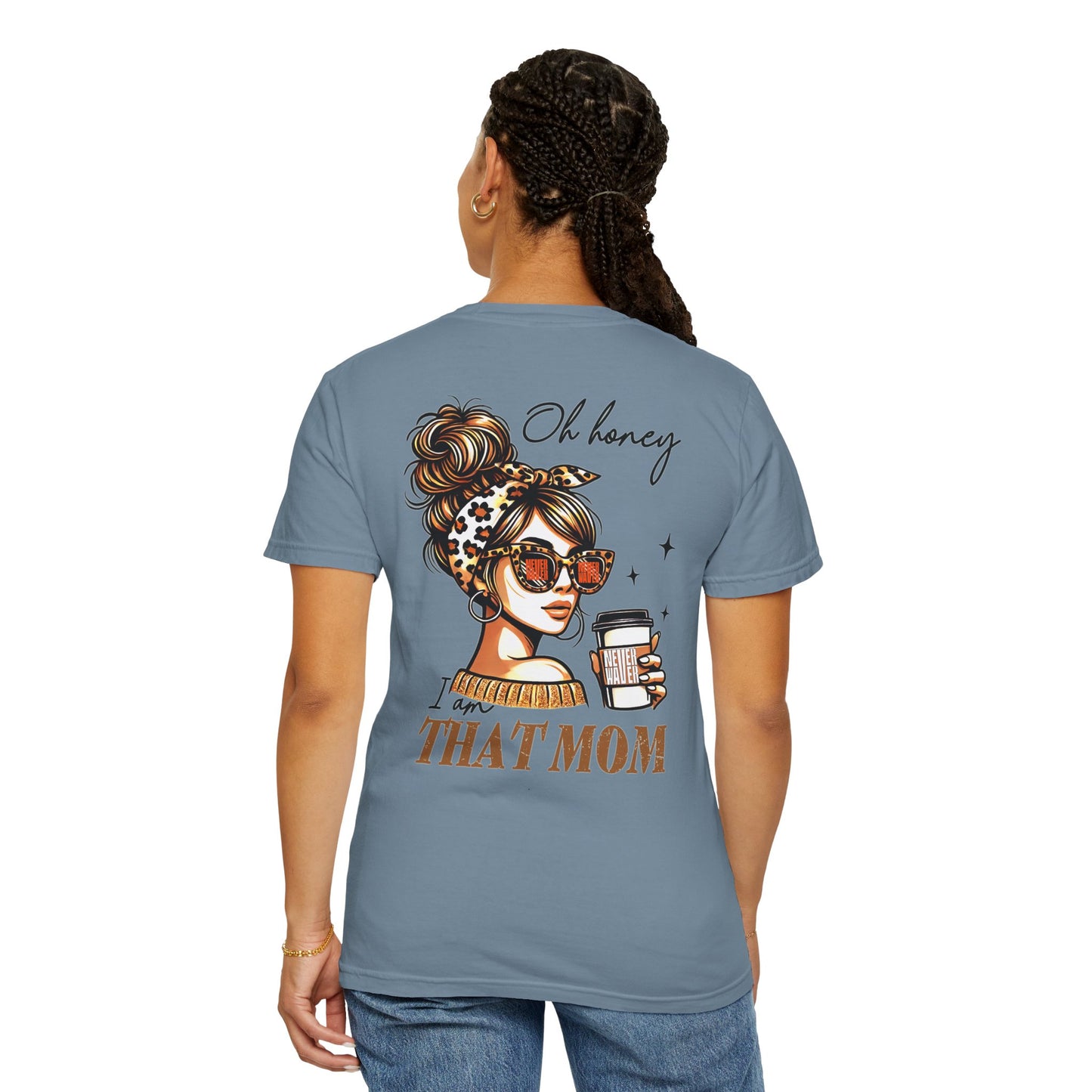 Unisex Garment-Dyed T-Shirt - 'Never Waver Oh Honey I am that Mom' Design - Never Waver