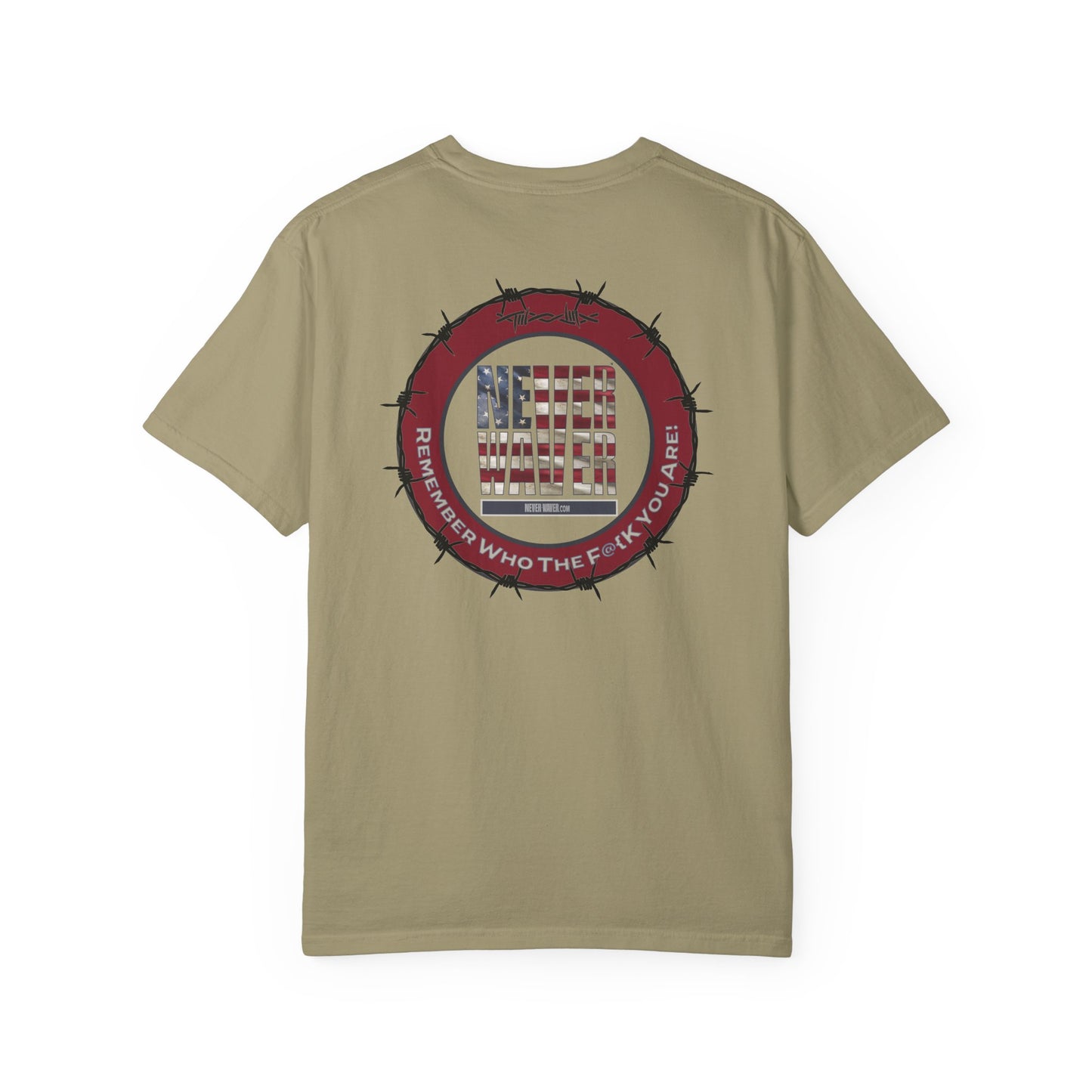 Unisex Garment-Dyed T-Shirt - "Never Waver Remember Who The F@{k You Are " - Never Waver