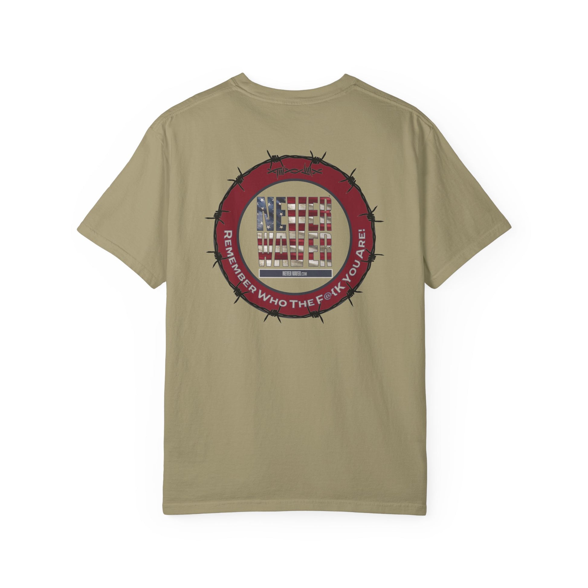 Unisex Garment-Dyed T-Shirt - "Never Waver Remember Who The F@{k You Are " - Never Waver