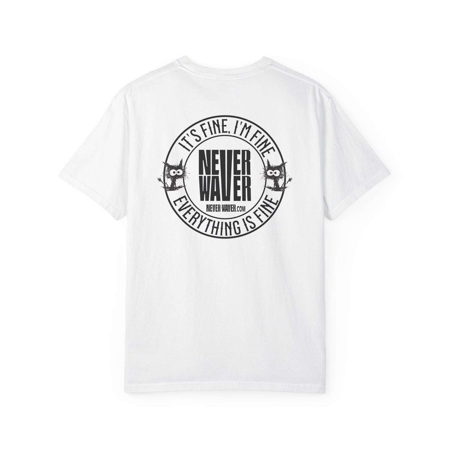 Unisex Garment-Dyed T-Shirt - 'It's Fine , I'm Fine Never Waver Everything Is Fine' Design - Never Waver