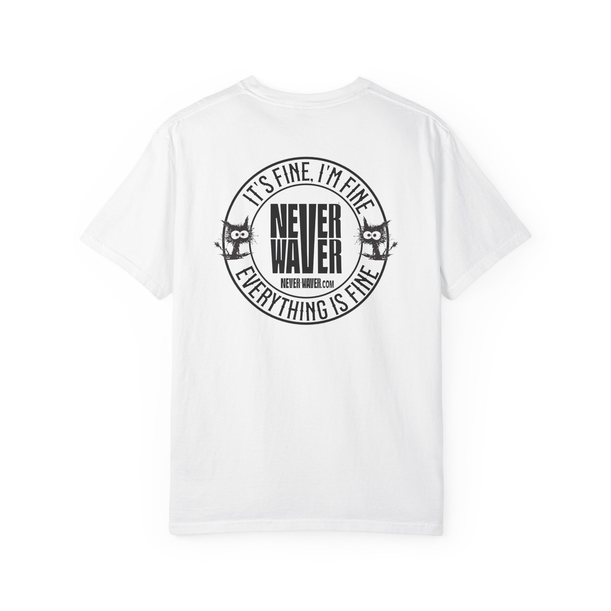 Unisex Garment-Dyed T-Shirt - 'It's Fine , I'm Fine Never Waver Everything Is Fine' Design - Never Waver