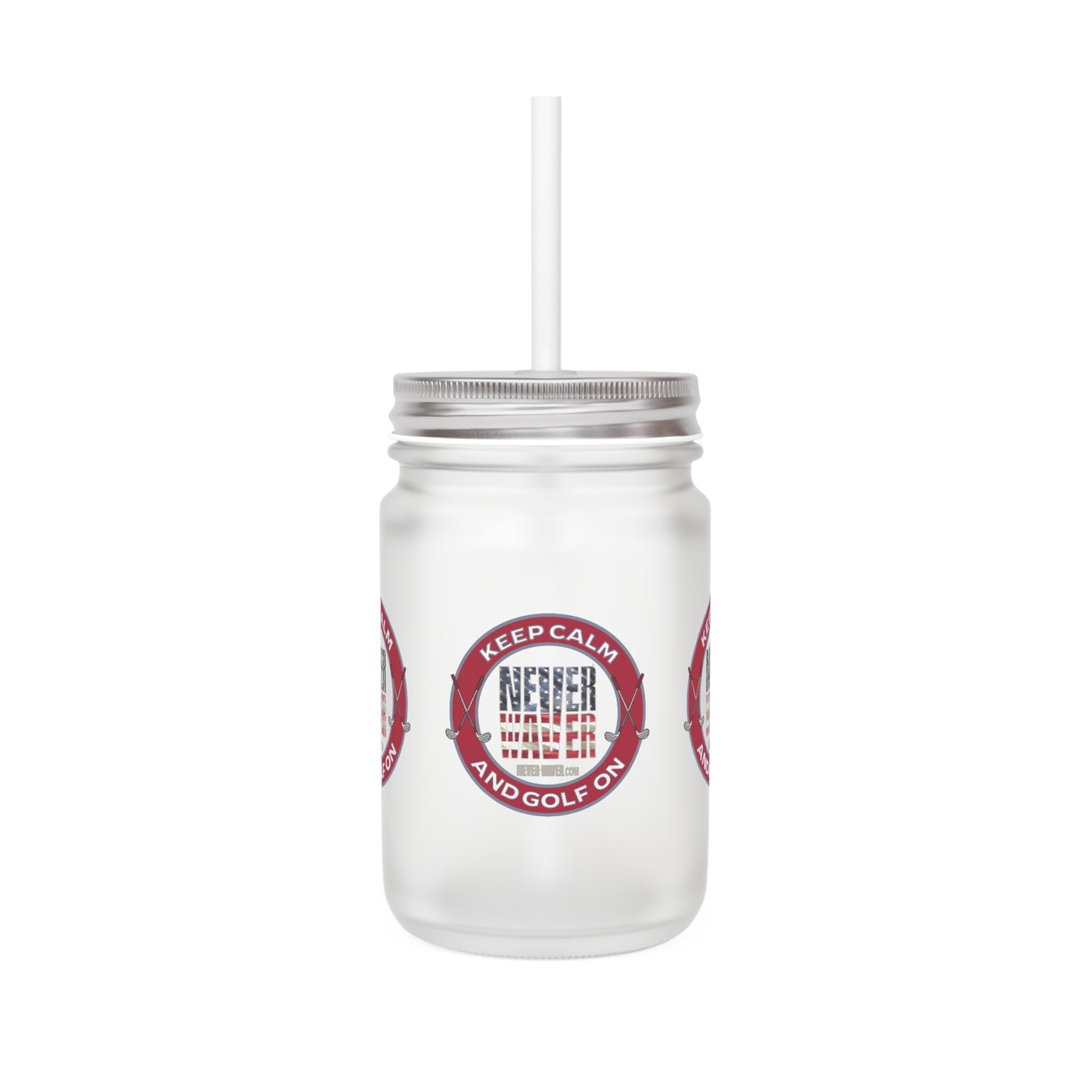 Keep Calm Never Waver and Golf On Mason Jar Cup - Perfect for Golf Lovers! - Never Waver