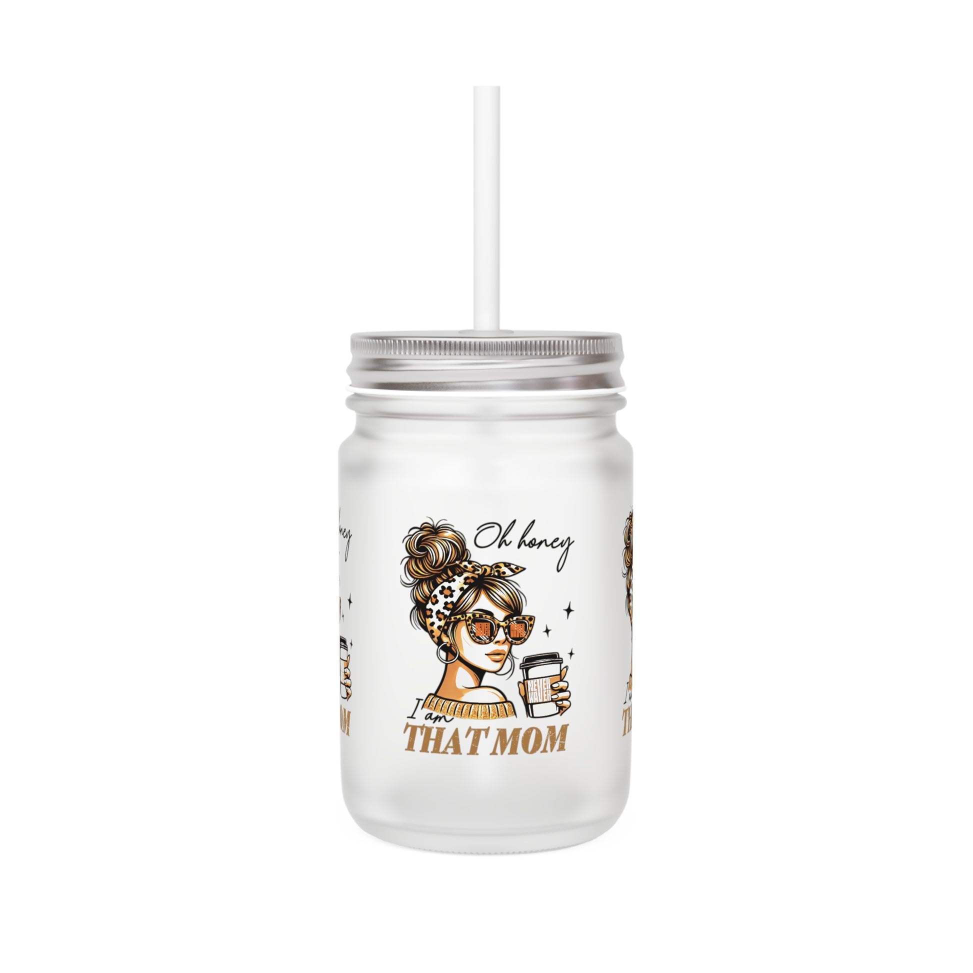 Never Waver Oh Honey I am that Mom Jar with Straw - Perfect Gift for Mother's Day or Independence Day - Never Waver
