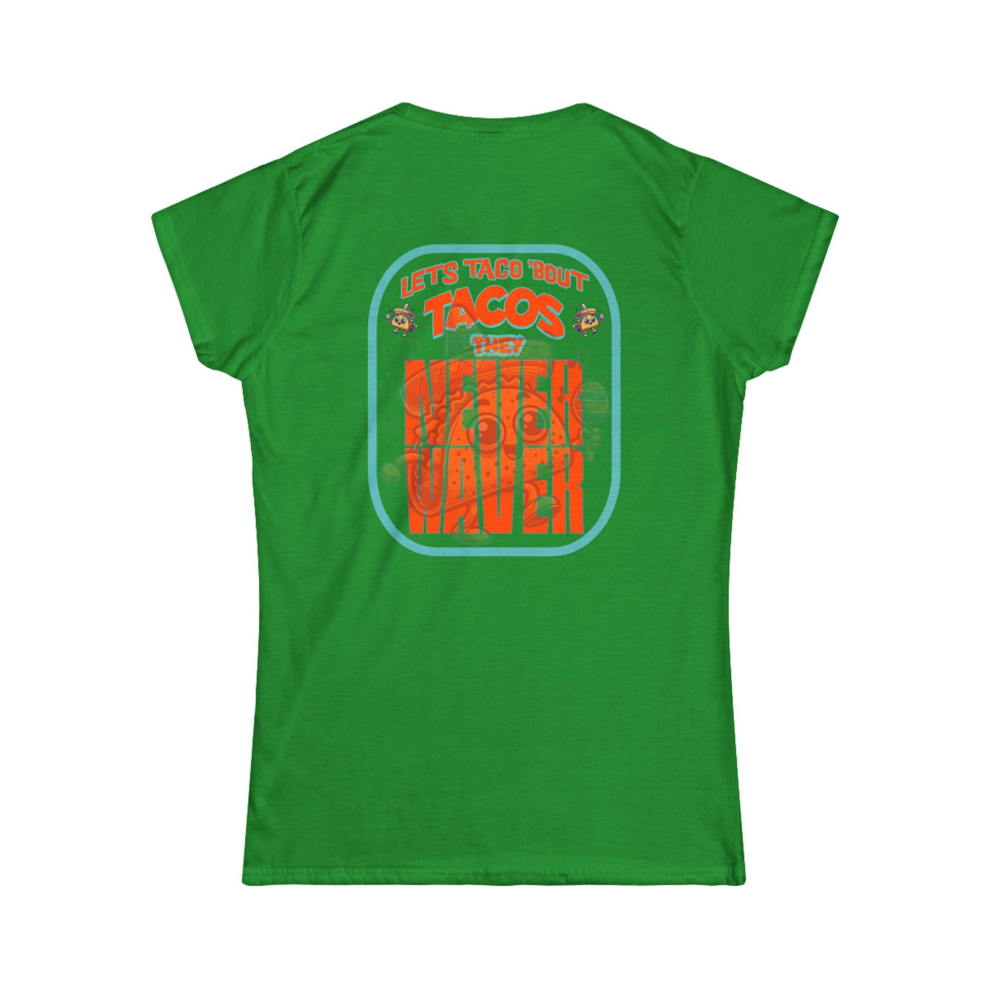 Let's Taco' Bout Tacos They Never Waver  Women's Soft Style Tee - - Never Waver
