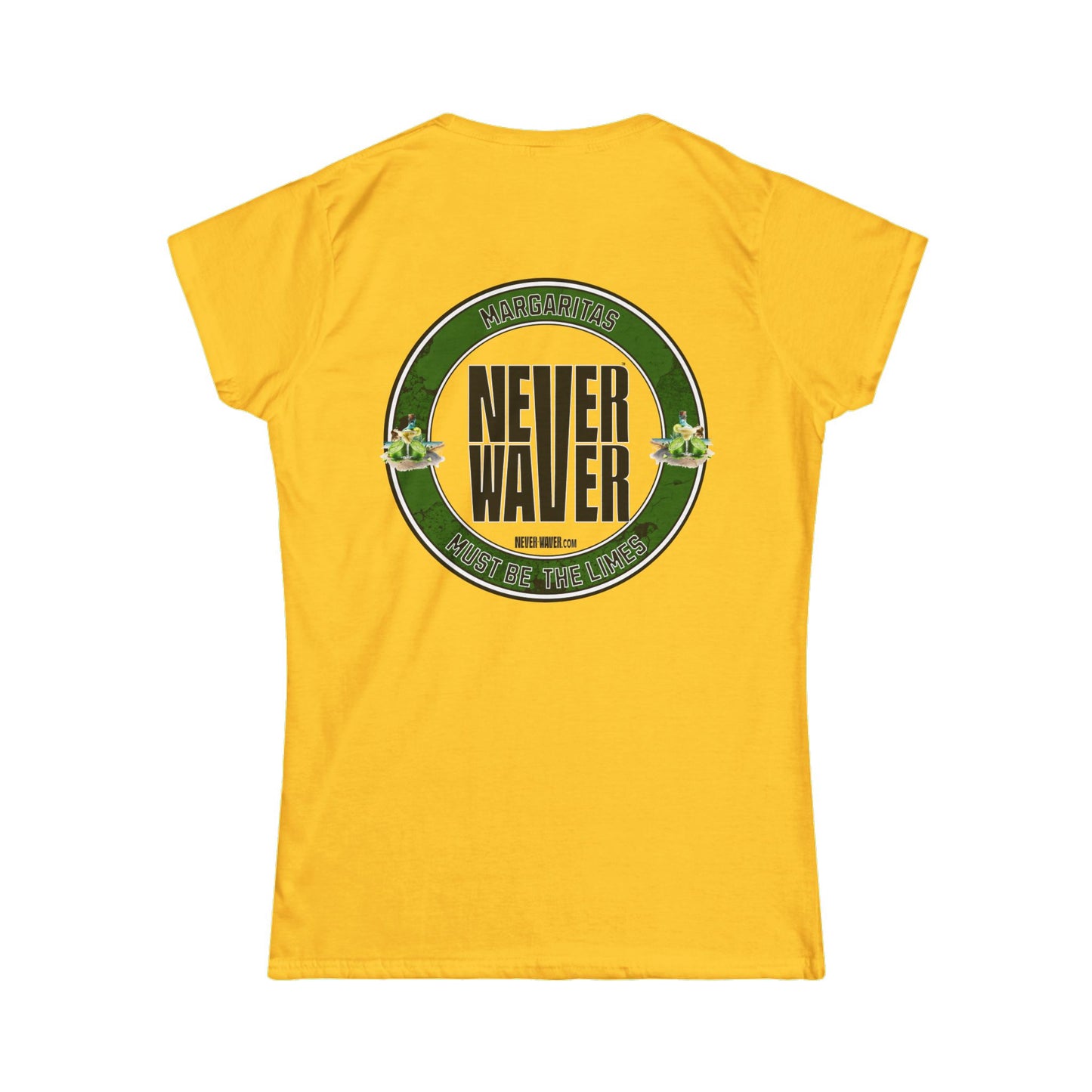 Margaritas Never waver It must be the Limes? Women's Soft Style Tee - - Never Waver