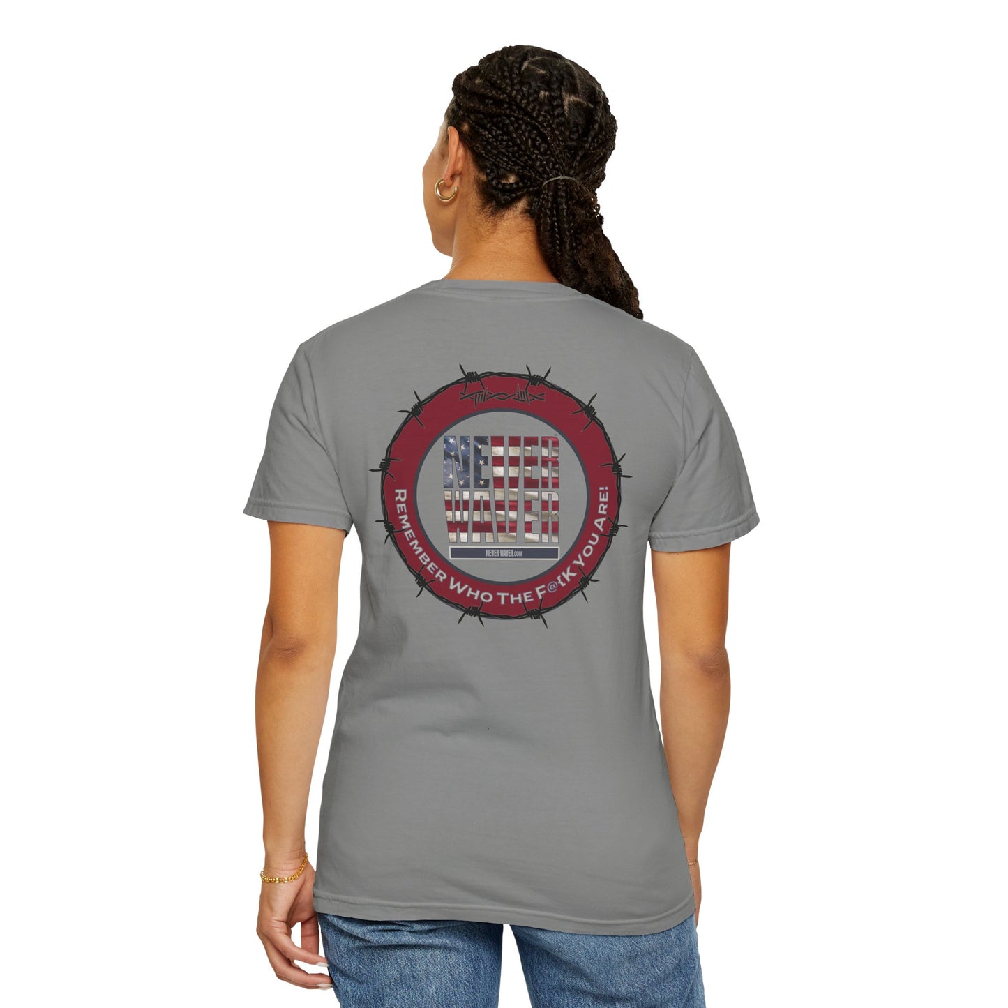 Unisex Garment-Dyed T-Shirt - "Never Waver Remember Who The F@{k You Are " - Never Waver