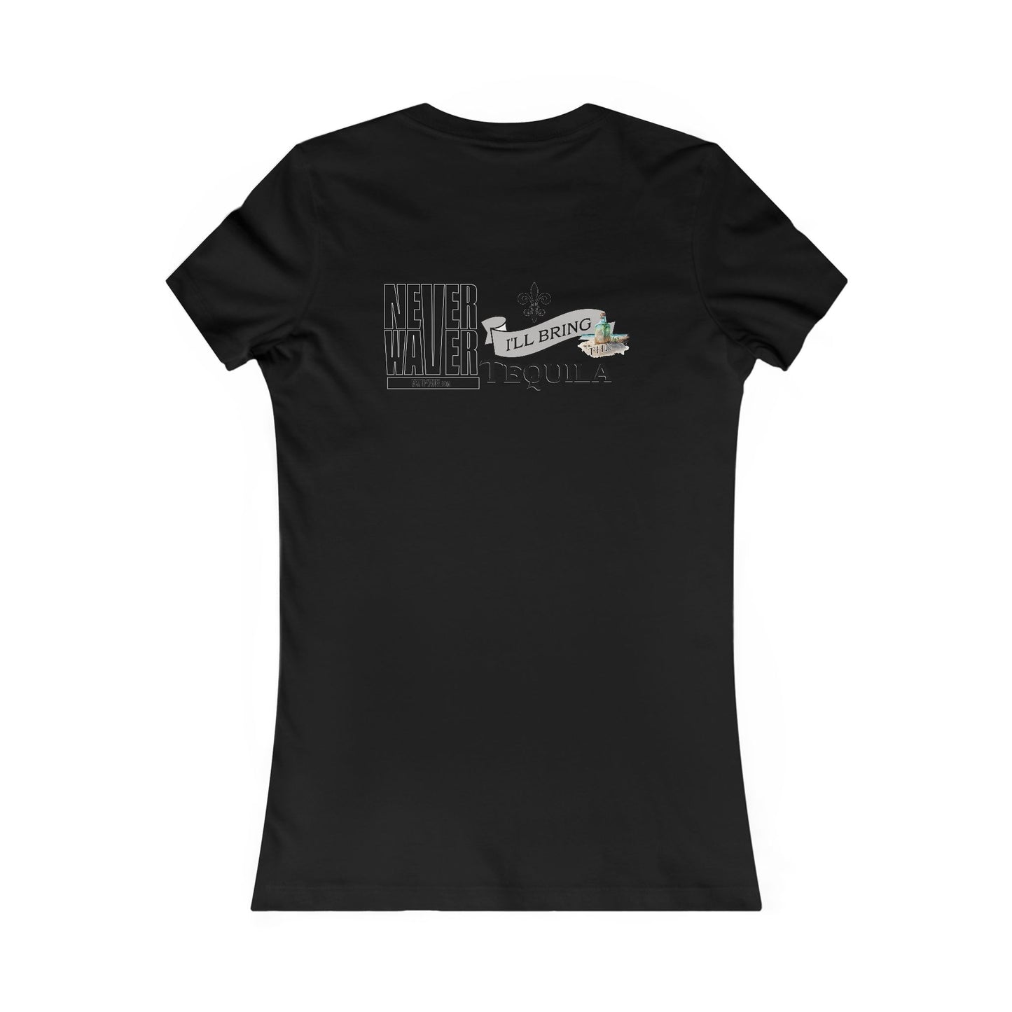 Never Waver I'll Bring The Tequila Women's Favorite Tee - Never Waver