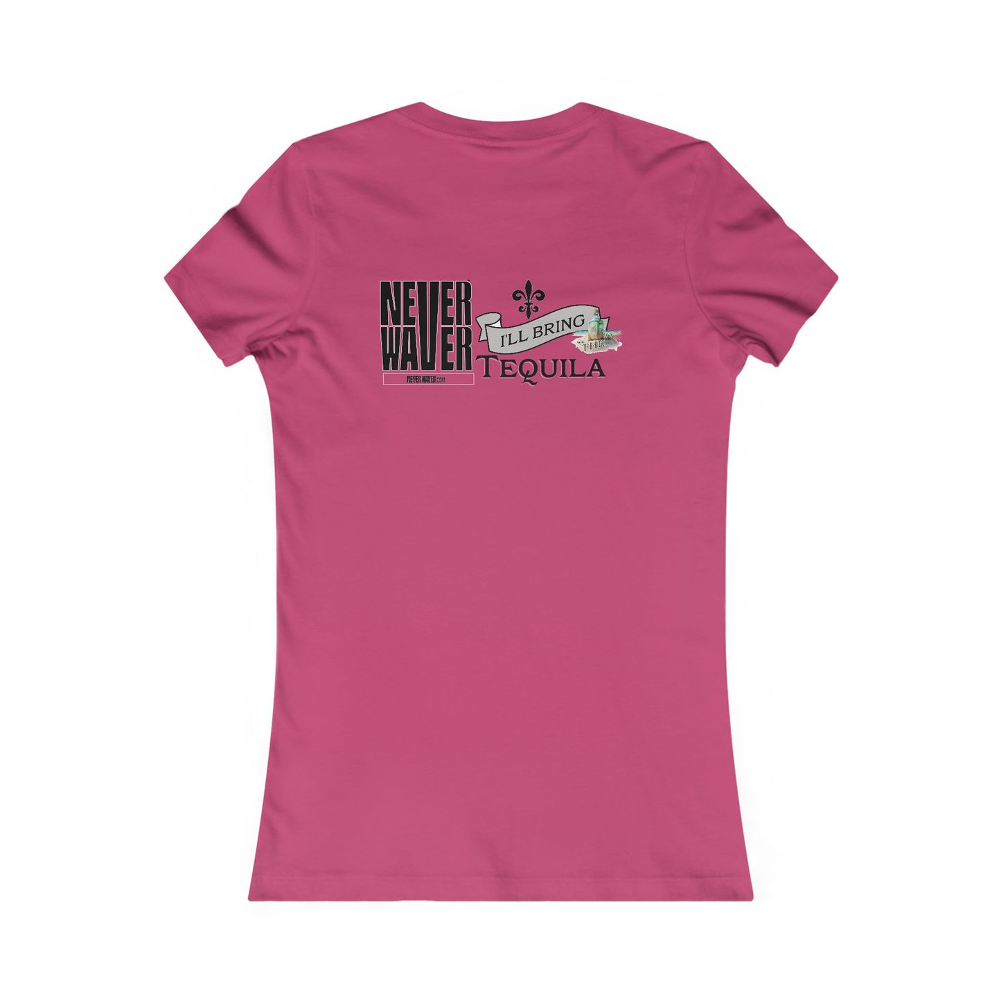 Never Waver I'll Bring The Tequila Women's Favorite Tee - Never Waver