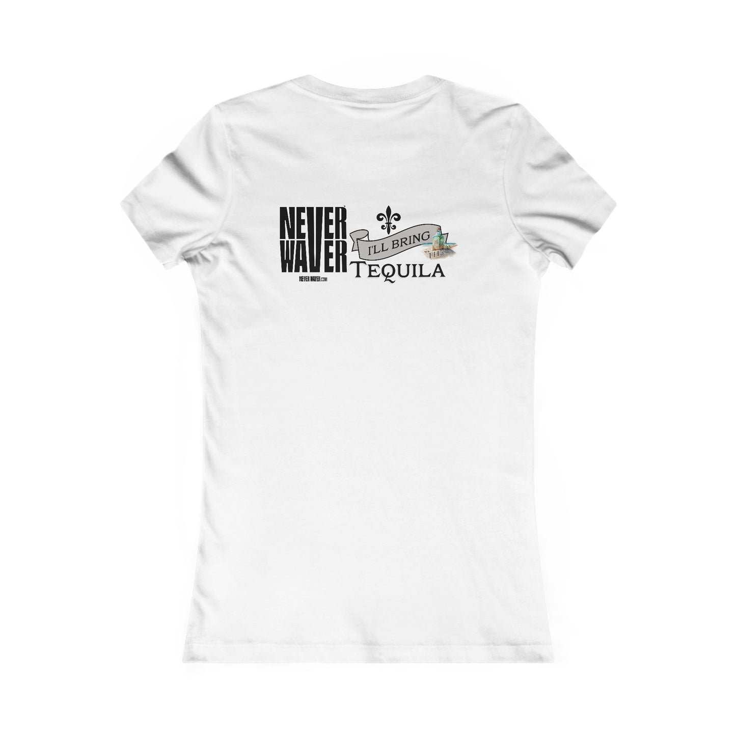 Never Waver I'll Bring The Tequila Women's Favorite Tee - Never Waver