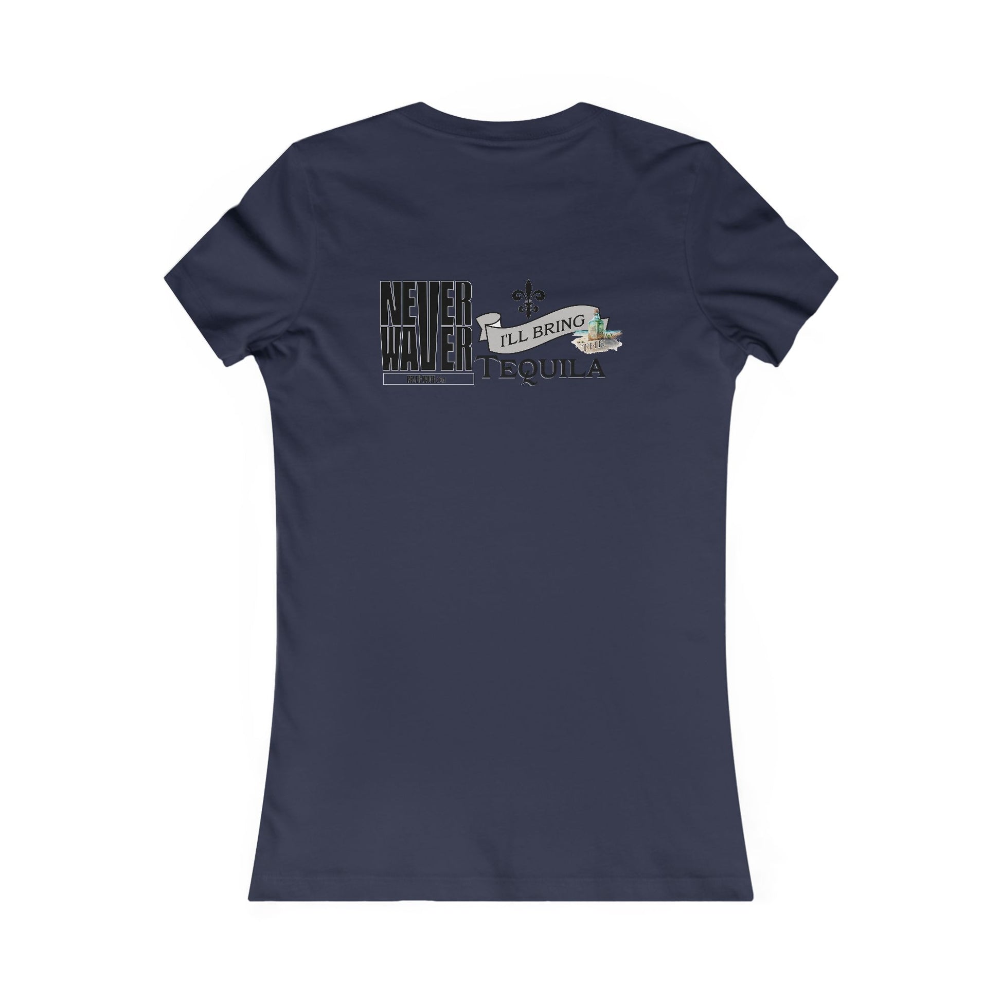 Never Waver I'll Bring The Tequila Women's Favorite Tee - Never Waver