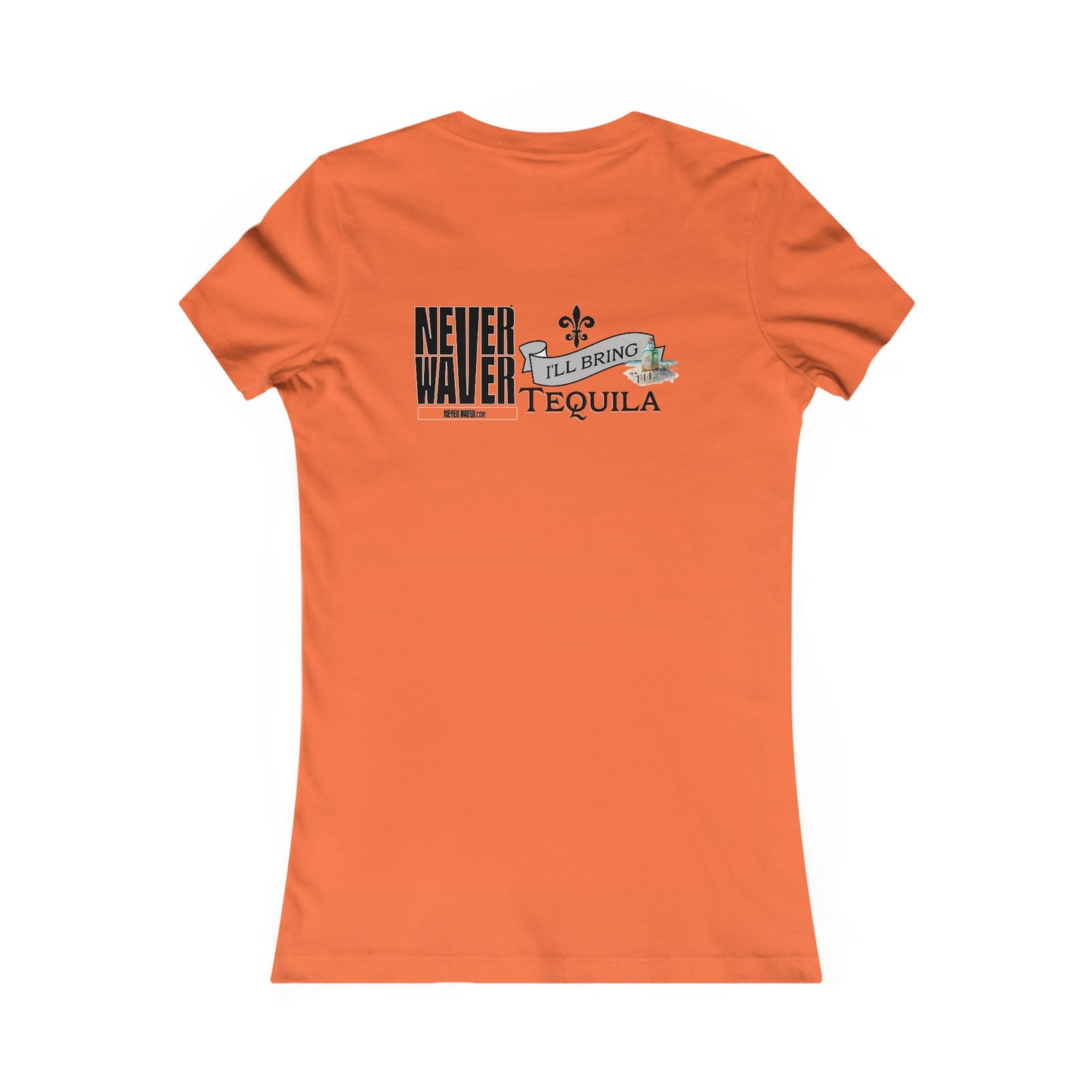 Never Waver I'll Bring The Tequila Women's Favorite Tee - Never Waver