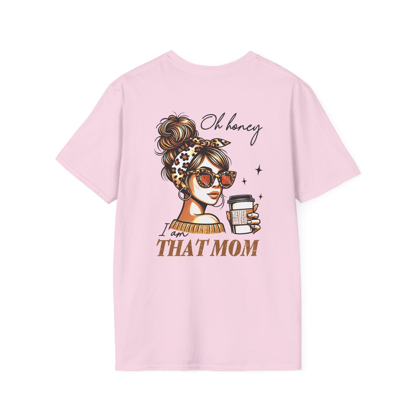 Never Waver Oh Honey I am that Mom Unisex Softstyle T-Shirt - Never Waver