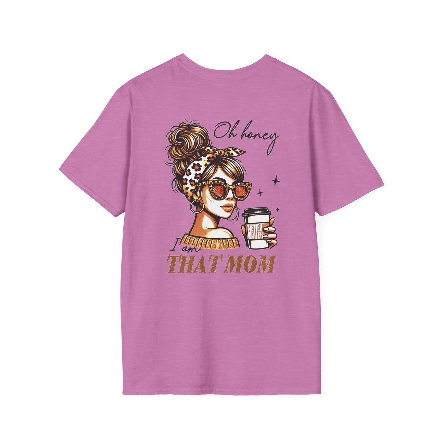Never Waver Oh Honey I am that Mom Unisex Softstyle T-Shirt - Never Waver