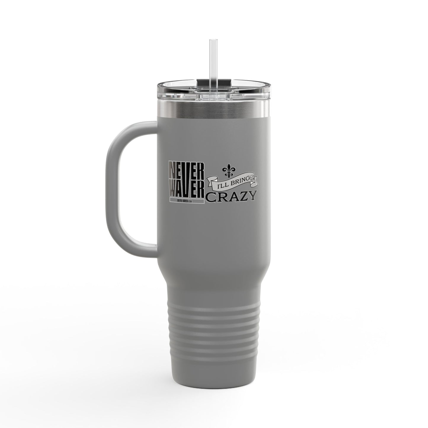Never Waver I'll Bring The Crazy Insulated Travel Mug, 40oz - Never Waver