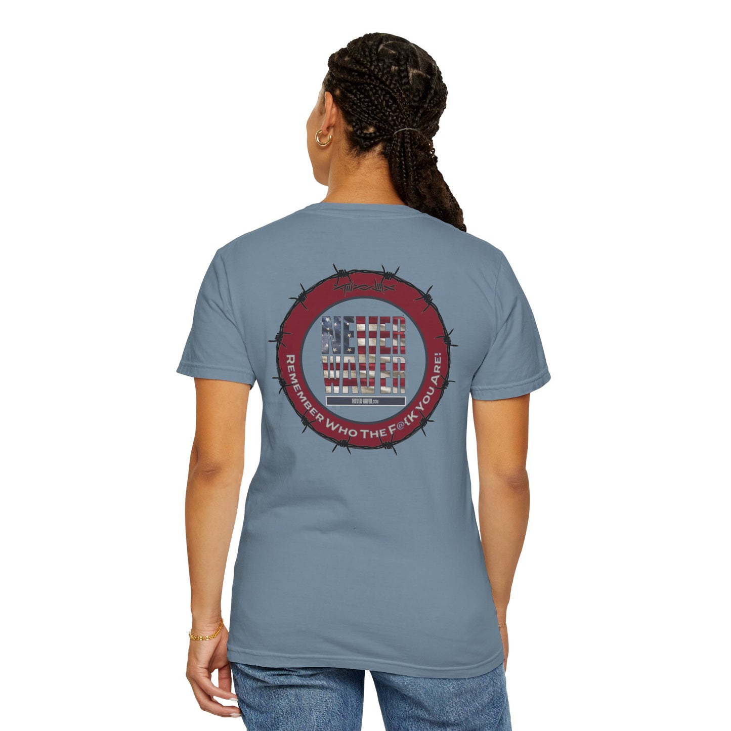 Unisex Garment-Dyed T-Shirt - "Never Waver Remember Who The F@{k You Are " - Never Waver