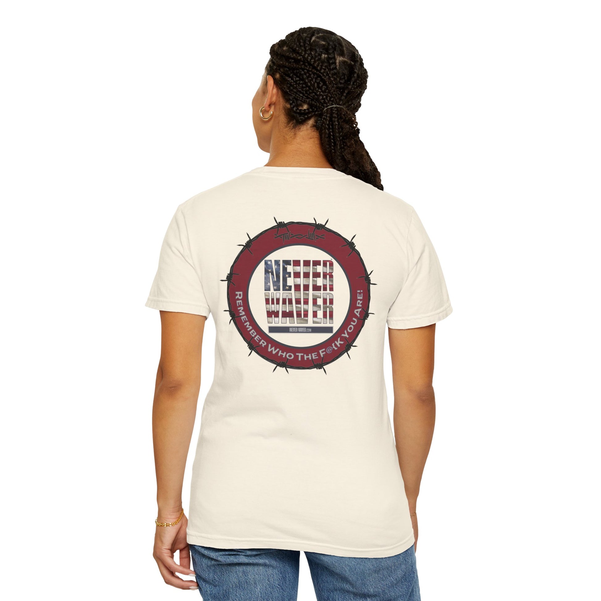 Unisex Garment-Dyed T-Shirt - "Never Waver Remember Who The F@{k You Are " - Never Waver