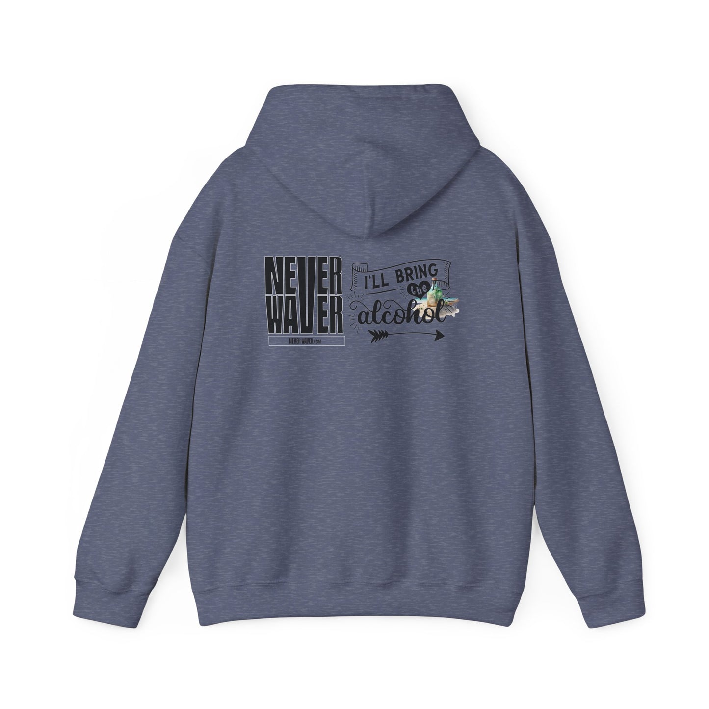 Unisex Heavy Blend™ Hooded Sweatshirt - "Never Waver I'll Bring The Alcohol" Inspirational Hoodie - Never Waver