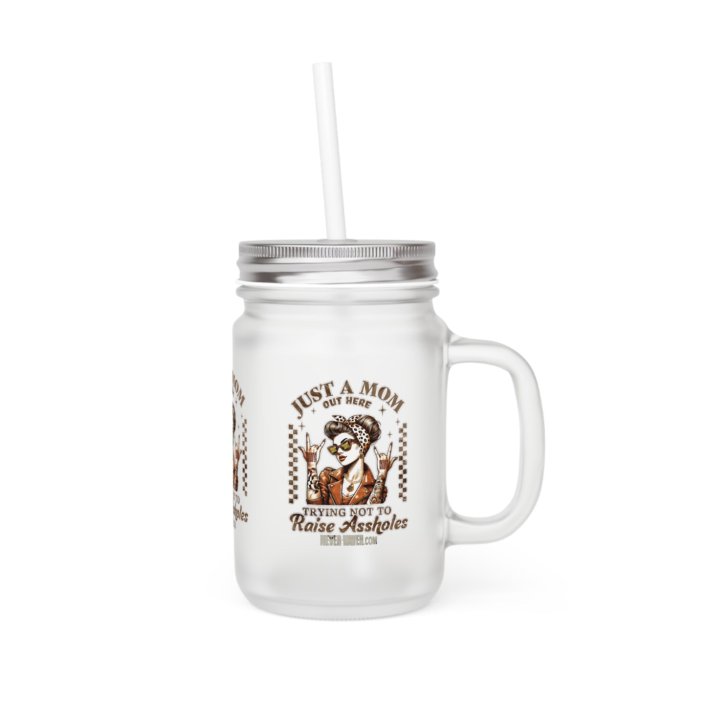 Never Waver Just A Mom Trying Not to Raise A&&holes Jar with Straw - Perfect Gift for Mother's Day or Independence Day - Never Waver