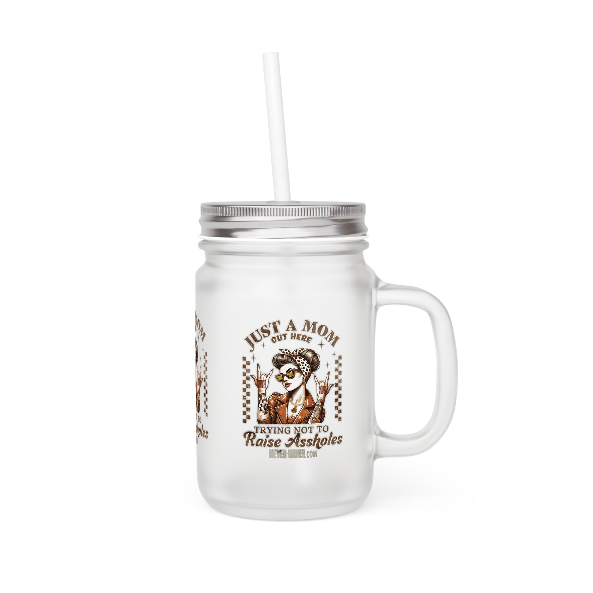 Never Waver Just A Mom Trying Not to Raise A&&holes Jar with Straw - Perfect Gift for Mother's Day or Independence Day - Never Waver