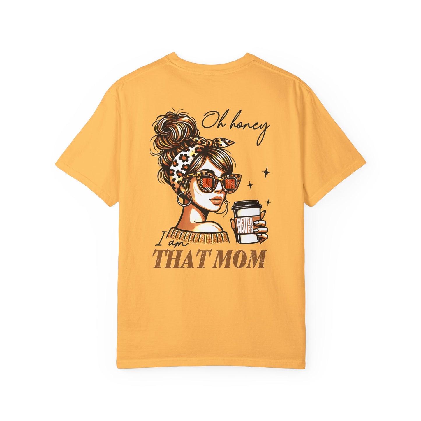 Unisex Garment-Dyed T-Shirt - 'Never Waver Oh Honey I am that Mom' Design - Never Waver