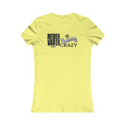 Never Waver I'll Bring The Crazy Women's Favorite Tee - Never Waver