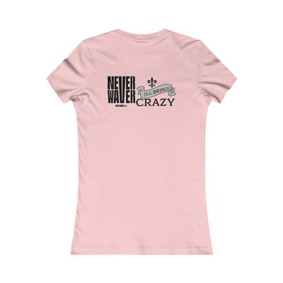 Never Waver I'll Bring The Crazy Women's Favorite Tee - Never Waver
