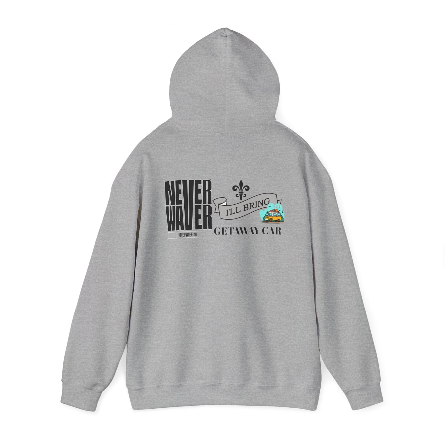 Unisex Heavy Blend™ Hooded Sweatshirt - "Never Waver I'll Bring The Getaway Car" Inspirational Hoodie - Never Waver
