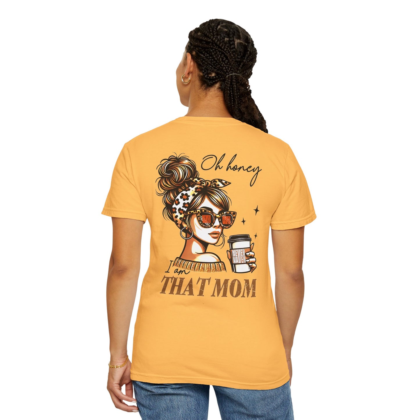 Unisex Garment-Dyed T-Shirt - 'Never Waver Oh Honey I am that Mom' Design - Never Waver