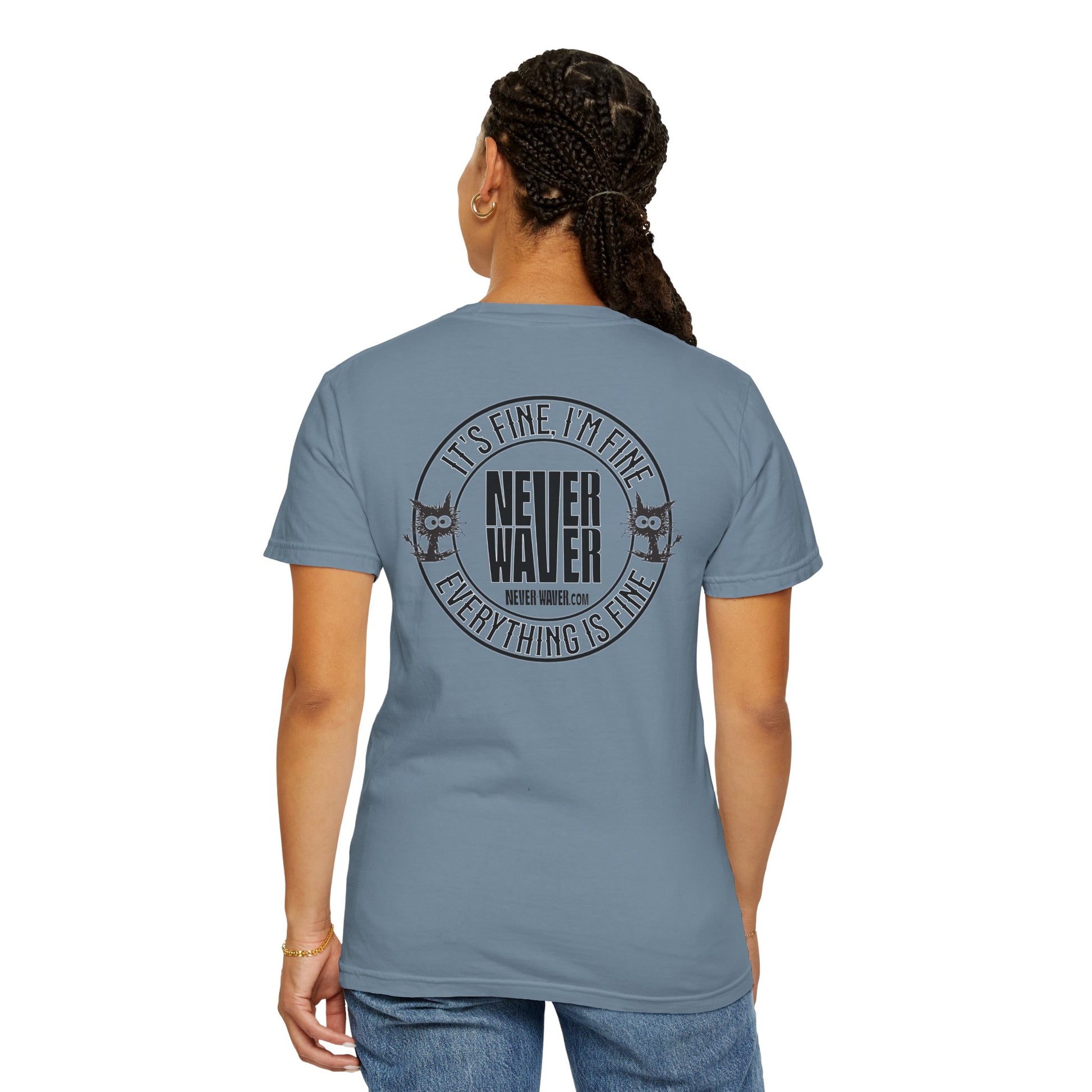 Unisex Garment-Dyed T-Shirt - 'It's Fine , I'm Fine Never Waver Everything Is Fine' Design - Never Waver