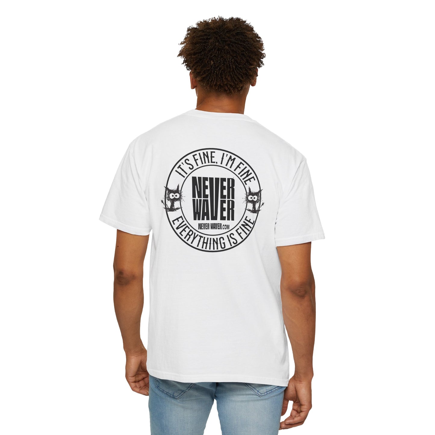 Unisex Garment-Dyed T-Shirt - 'It's Fine , I'm Fine Never Waver Everything Is Fine' Design - Never Waver